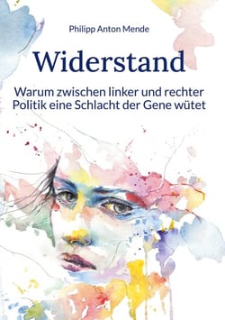 Widerstand - Warum zwischen linker und rechter Politik eine Schlacht der Gene wütet