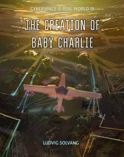 The Creation of Baby Charlie - Cyberspace Is Real World, #3