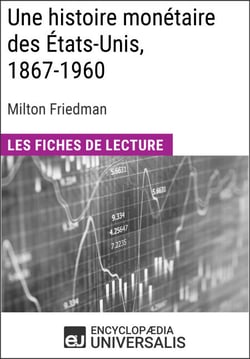 Une histoire monétaire des États-Unis, 1867-1960, de Milton Friedman - Les Fiches de lecture d'Universalis