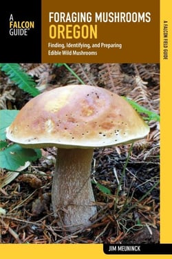 Foraging Mushrooms Oregon - Finding, Identifying, and Preparing Edible Wild Mushrooms