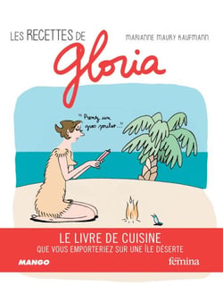 Les recettes de Gloria - Le livre de cuisine que vous emporteriez sur une île déserte