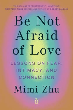 Be Not Afraid of Love - Lessons on Fear, Intimacy, and Connection