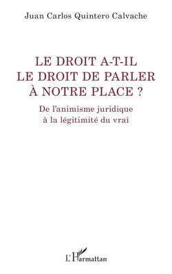 Le droit a-t-il le droit de parler à notre place ? - De l’animisme juridique à la légitimité du vrai