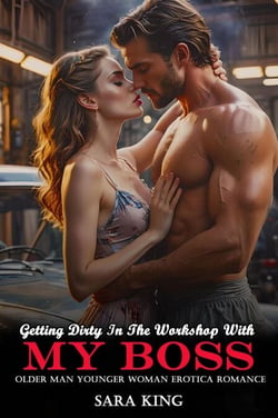 Getting Dirty In The Workshop With My Boss: Older Man Younger Woman Erotica Romance - My Forbidden Age Gap Romance, #3