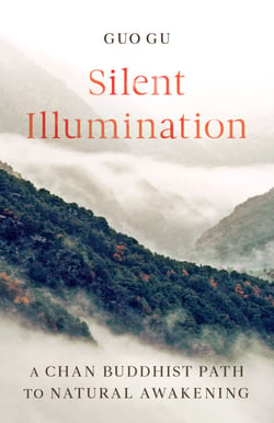 Silent Illumination - A Chan Buddhist Path to Natural Awakening