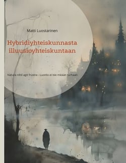 Hybridiyhteiskunnasta illuusioyhteiskuntaan - Natura nihil agit frustra - Luonto ei tee mitään turhaan