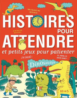 Histoires pour attendre et petits jeux pour patienter : Dinosaures - Bye-bye Boredom - Dinosaurs, Stories to Help Pass the Time