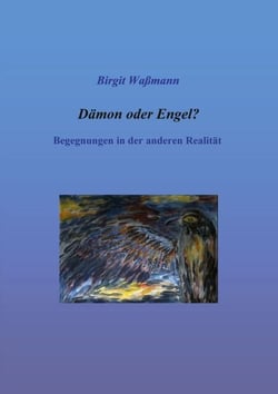 Dämon oder Engel? - Begegnungen in der anderen Realität
