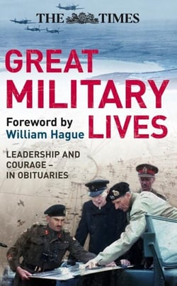 The Times Great Military Lives - Leadership and Courage – from Waterloo to the Falklands in Obituaries