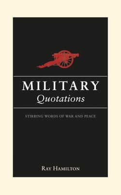 Military Quotations - Stirring Words of War and Peace