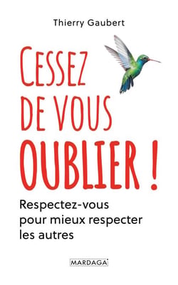 Cessez de vous oublier ! - Respectez-vous pour mieux respecter les autres
