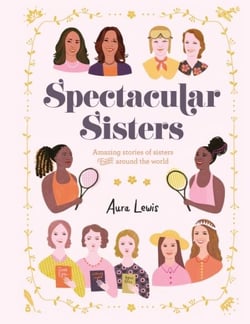 Spectacular Sisters - Amazing Stories of Sisters from Around the World