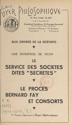 Aux ordres de la Gestapo, une entreprise de Vichy : le service des sociétés dites "secrètes" - Le procès Bernard Fay et consorts