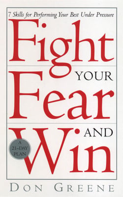 Fight Your Fear And Win - 7 Skills for performing your best under pressure