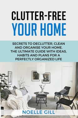 Clutter-Free Your Home: Secrets to Declutter, Clean and Organise Your Home. the Ultimate Guide with Ideas, Habits and Plans for a Perfectly Organized Life - Home, #1