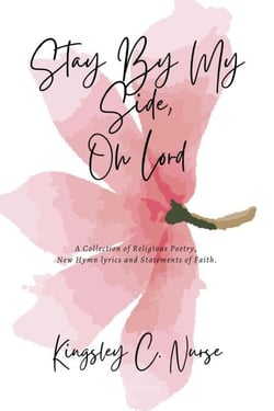 Stay By My Side, Oh Lord: A Collection of Religious Poetry, New Hymn Lyrics, and Statements of Faith. (Compact Version)
