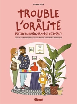 Troubles de l'oralité - Familles et professionnels face aux troubles alimentaires pédiatriques