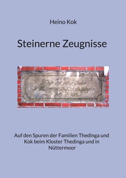 Steinerne Zeugnisse - Auf den Spuren der Familien Thedinga und Kok beim Kloster Thedinga und in Nüttermoor