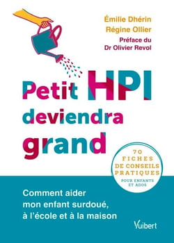 Petit HPI deviendra grand - Comment aider mon enfant surdoué, à l’école et à la maison