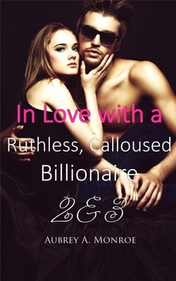 In Love with a Ruthless, Calloused Billionaire 2 &amp; 3
