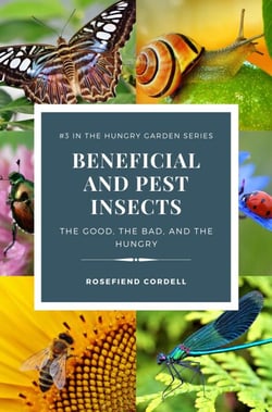Beneficial and Pest Insects: The Good, the Bad, and the Hungry - The Hungry Garden, #3