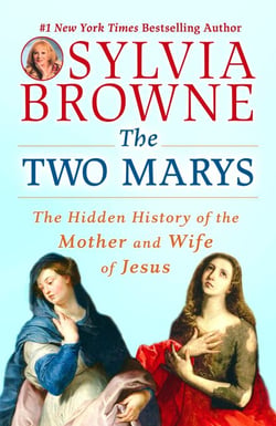 The Two Marys - The Hidden History of the Mother and Wife of Jesus