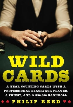 Wild Cards - A Year Counting Cards with a Professional Blackjack Player, a Priest, and a $30,000 Bankroll
