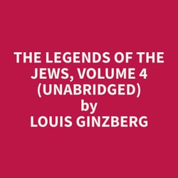 The Legends of the Jews, Volume 4 (Unabridged)