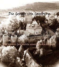 Die Geister von Gamburg - Die wahre Geschichte eines Spukschlosses