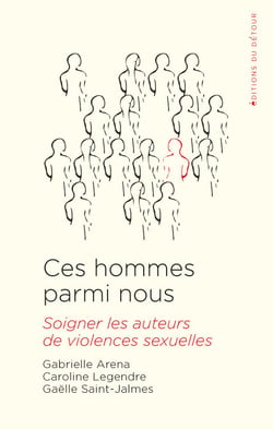 Ces Hommes parmi nous - Soigner les auteurs de violences sexuelles