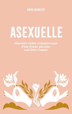 Asexuelle - Itinéraire intime et bouleversant d'une femme qui aime sans faire l'amour