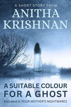 A Suitable Colour For A Ghost: A Short Story - Your Mother's Nightmares