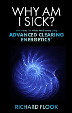 Why Am I Sick? - How to Find Out What's Really Wrong Using Advanced Clearing Energetics