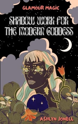 Glamour Magic: Shadow Work for the Modern Goddess - Glamour Magic