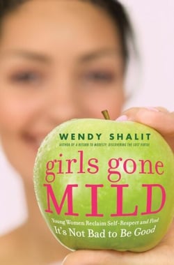 Girls Gone Mild - Young Women Reclaim Self-Respect and Find It's Not Bad to Be Good