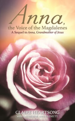 Anna, the Voice of the Magdalenes - A Sequel to Anna, Grandmother of Jesus