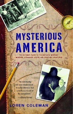 Mysterious America - The Ultimate Guide to the Nation's Weirdest Wonders, Strangest Spots, and Creepiest Creatures
