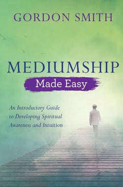 Mediumship Made Easy - An Introductory Guide to Developing Spiritual Awareness and Intuition
