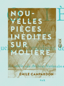 Nouvelles pièces inédites sur Molière - Et sur quelques comédiens de sa troupe