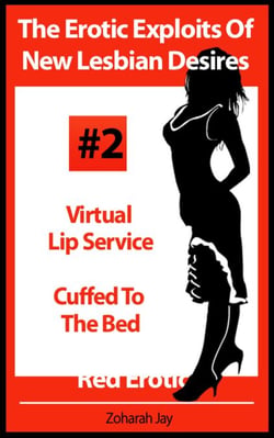 The Erotic Exploits Of New Lesbian Desires Volume #2 - Virtual Lip Service and Cuffed To The Bed (Erotica By Women For Women) - The Erotic Exploits Of New Lesbian Desires (Erotica By Women For Women), #2