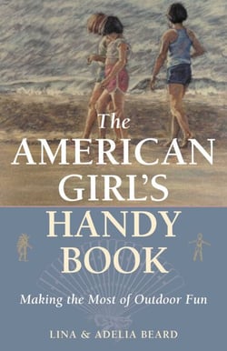 The American Girl's Handy Book - Making the Most of Outdoor Fun