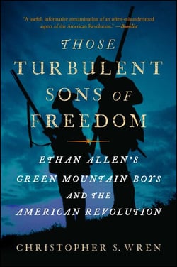 Those Turbulent Sons of Freedom - Ethan Allen's Green Mountain Boys and the American Revolution