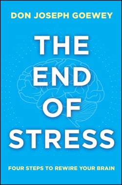 The End of Stress - Four Steps to Rewire Your Brain