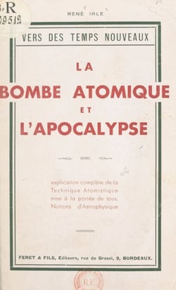 La bombe atomique et l'Apocalypse, avec explication complète de la technique atomistique