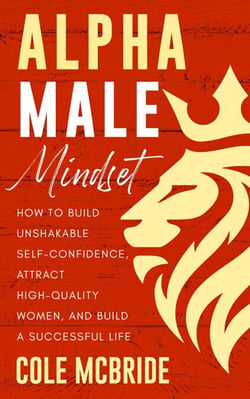 Alpha Male Mindset: How to Build Unshakable Self-Confidence, Attract High-Quality Women, and Build a Successful Life - Communication Skills, #10