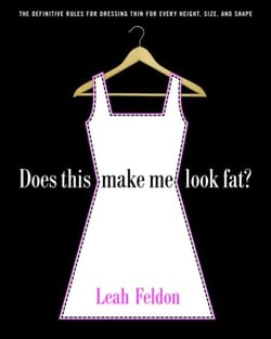 Does This Make Me Look Fat? - The Definitive Rules for Dressing Thin for Every Height, Size, and Shape