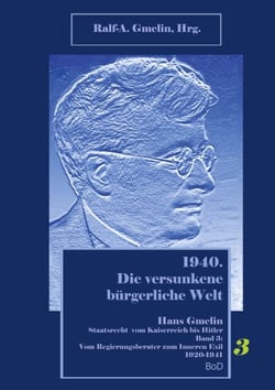 Vom Regierungsberater zum Inneren Exil 1920-1941 - 1940. Die versunkene bürgerliche Welt. Hans Gmelin, Staatsrecht vom Kaiserreich bis Hitler, Band 3