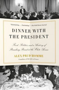 Dinner with the President - Food, Politics, and a History of Breaking Bread at the White House