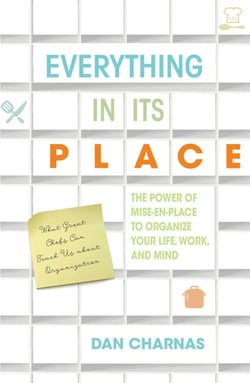 Everything in Its Place - The Power of Mise-En-Place to Organize Your Life, Work, and Mind