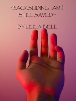 "Backsliding, Am I Still Saved?"